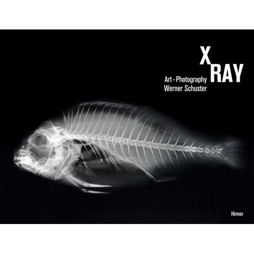 Werner Schuster - X-Ray: Art-Photography